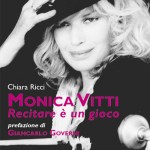 “Monica Vitti. Recitare è un gioco” di Chiara Ricci
